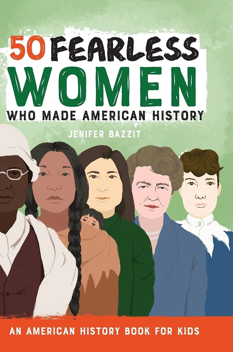 50 Fearless Women Who Made American History: An History Book for Kids
