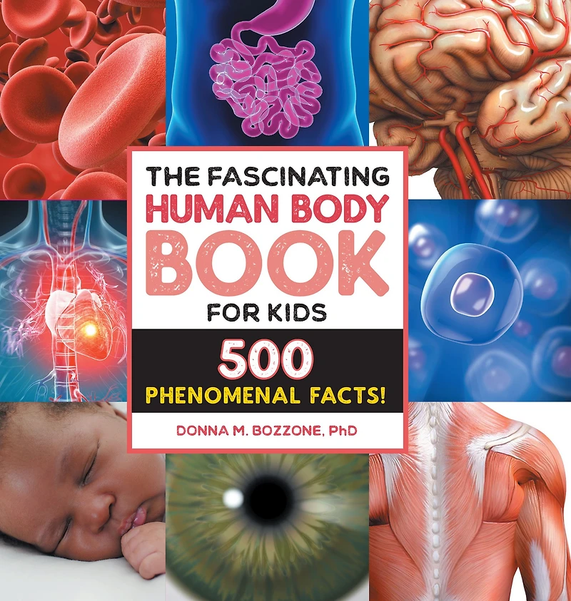 The Fascinating Human Body Book for Kids: 500 Phenomenal Facts!