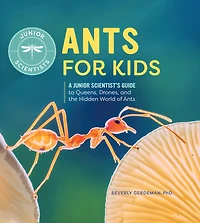 Ants for Kids: A Junior Scientist's Guide to Queens, Drones, and the Hidden World of