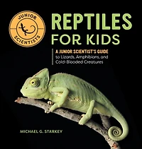 Reptiles for Kids: A Junior Scientist's Guide to Lizards, Amphibians, & Cold-Blooded Creatures