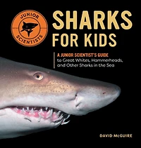 Sharks for Kids: A Junior Scientist's Guide to Great Whites, Hammerheads, and Other the Sea