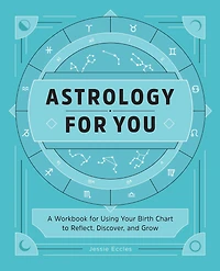 Astrology for You: A Workbook Using Your Birth Chart to Reflect, Discover, and Grow