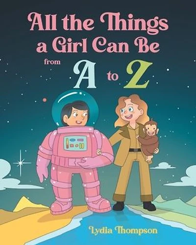 All the Things a Girl Can Be from A to Z