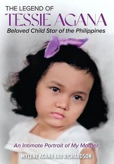 the Legend of Tessie Agana Beloved Child Star Philippines: An Intimate Portrait My Mother