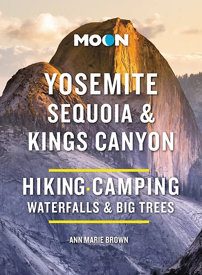 Moon Yosemite, Sequoia & Kings Canyon: Hiking, Camping, Waterfalls Big Trees