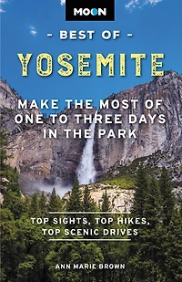 Moon Best of Yosemite: Make the Most One to Three Days Park