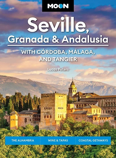 Moon Seville, Granada & Andalusia: With Cordoba, Malaga Tangier: The Alhambra, Wine Tapas, Coastal Getaways
