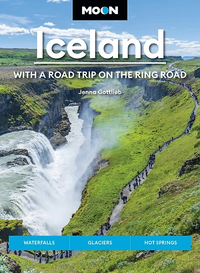Moon Iceland: With a Road Trip on the Ring Road: Waterfalls, Glaciers & Hot Springs