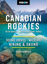 Moon Canadian Rockies: With Banff & Jasper National Parks: Scenic Drives, Wildlife, Hiking Skiing