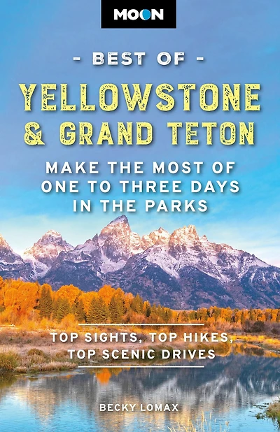 Moon Best of Yellowstone & Grand Teton: Make the Most One to Three Days Parks