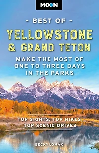 Moon Best of Yellowstone & Grand Teton: Make the Most One to Three Days Parks