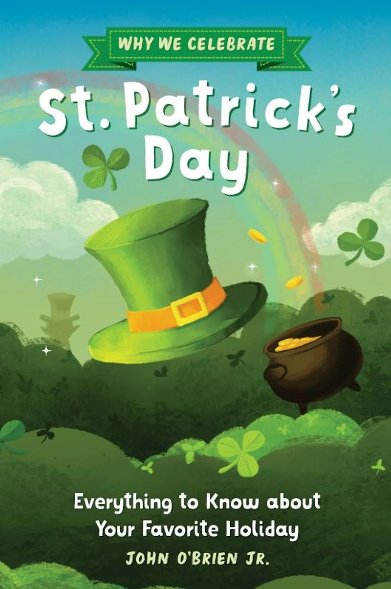Why We Celebrate St. Patrick's Day: Everything to Know about Your Favorite Holiday