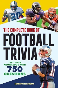 The Complete Book of Football Trivia: Test Your Knowledge with 750 Questions