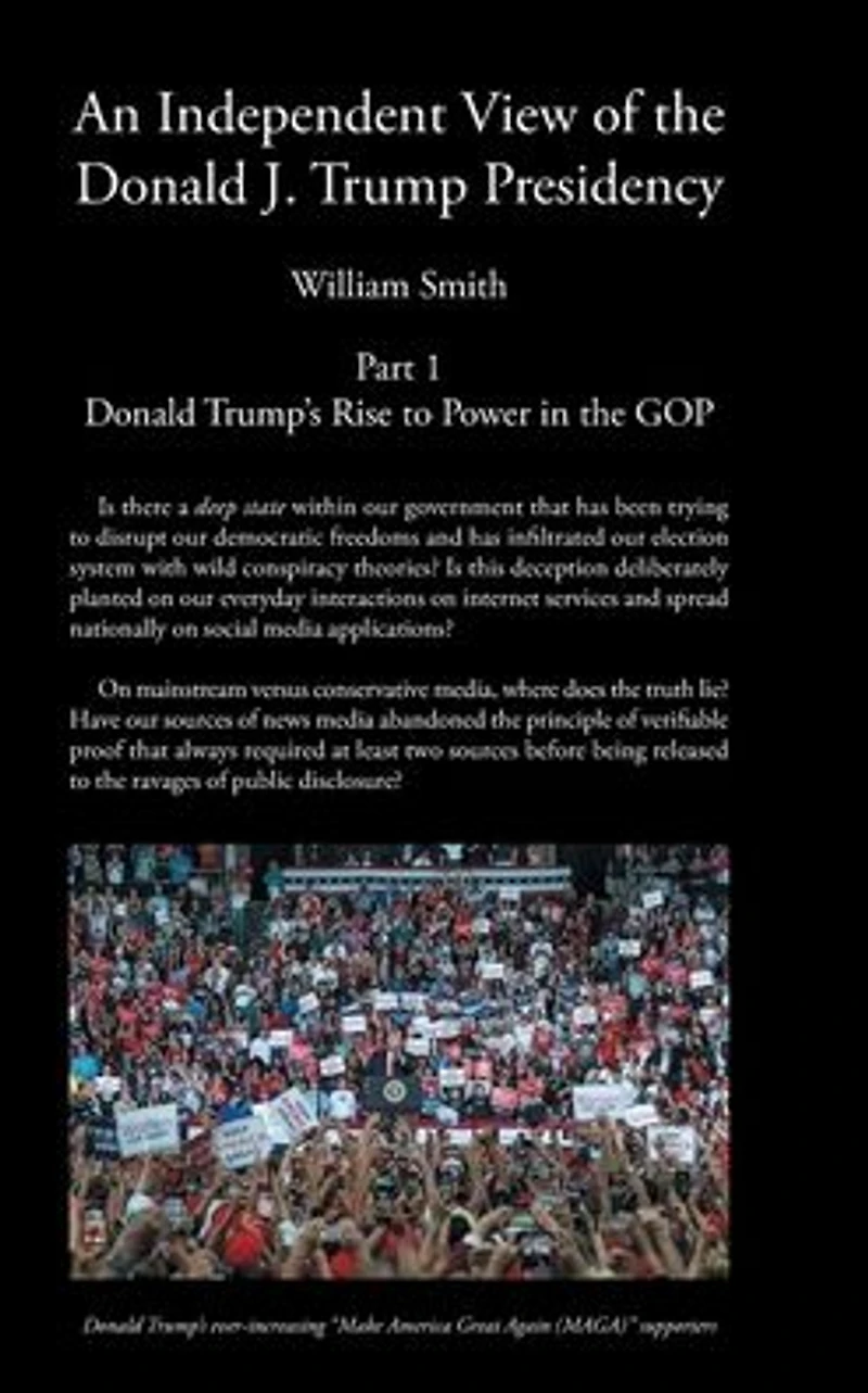 An Independent View of the Donald J Trump Presidency: Part 1 Trump's Rise to Power GOP