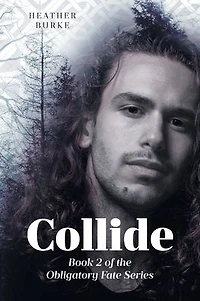 Collide: Book 2 of the Obligatory Fate Series
