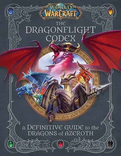 World of Warcraft: the Dragonflight Codex: (A Definitive Guide to Dragons Azeroth)