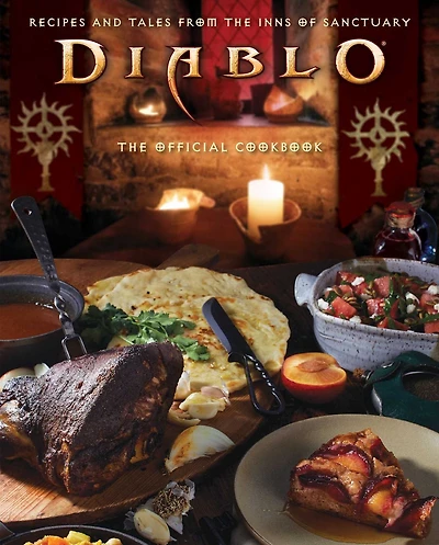 Diablo: the Official Cookbook: Recipes and Tales from Inns of Sanctuary