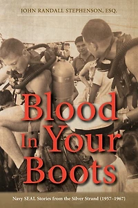 Blood In Your Boots: Navy SEAL Stories from the Silver Strand (1957-1967)