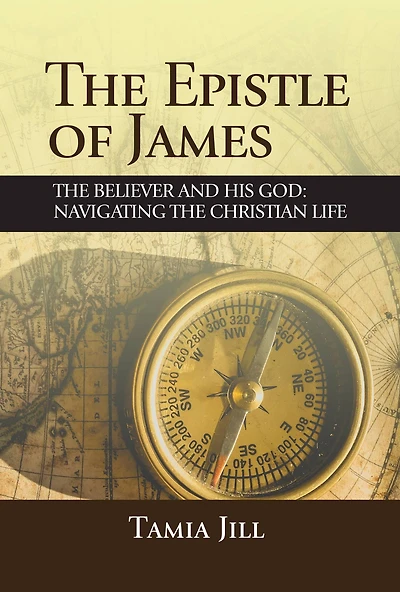 The Epistle of James: The Believer and His God: Navigating the Christian Life