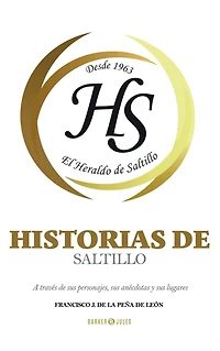 Historias de Saltillo: A través sus personajes, anécdotas y lugares
