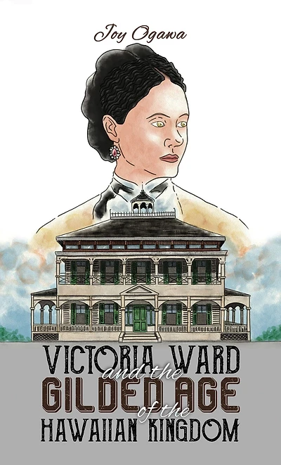 Victoria Ward and the Gilded Age of Hawaiian Kingdom