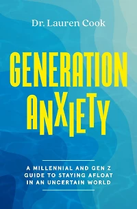 Generation Anxiety: A Millennial and Gen Z Guide to Staying Afloat an Uncertain World