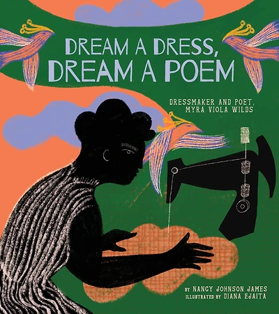 Dream a Dress, Poem: Dressmaker and Poet, Myra Viola Wilds (A Picture Book)