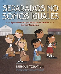 Separados no somos iguales: Sylvia Méndez y la lucha de su familia por integración (Separate Is Never Equal Spanish Edition)