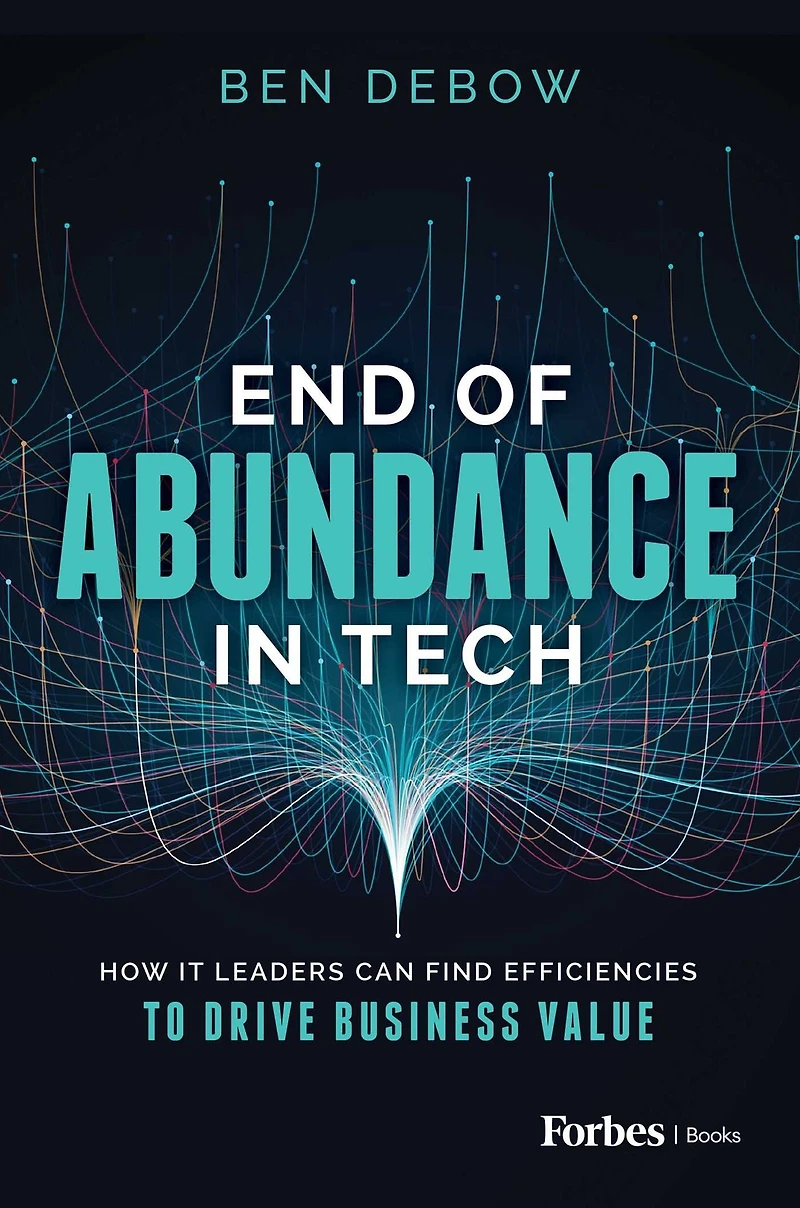 End of Abundance Tech: How IT Leaders Can Find Efficiencies to Drive Business Value