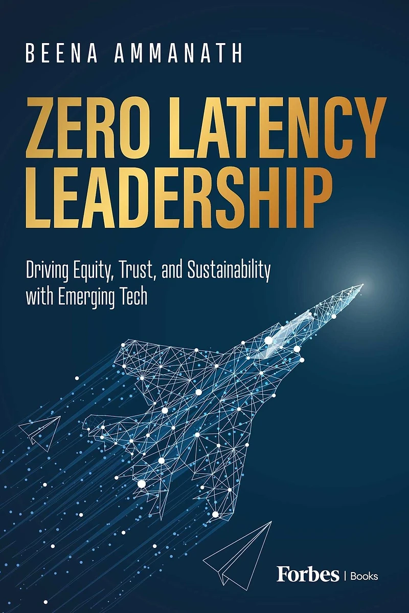 Zero Latency Leadership: Driving Equity, Trust, and Sustainability with Emerging Tech