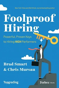 Foolproof Hiring: Powerful, Proven Keys to Hiring HIGH Performers