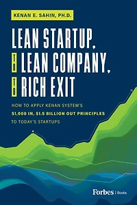 Lean Startup, to Company, Rich Exit: How Apply Kenan System's $1000 In, $1.5 Billion Out Principles Today's Startups