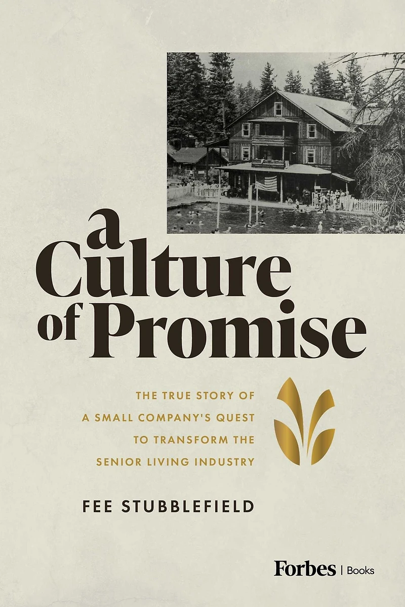 a Culture of Promise: the True Story Small Company's Quest to Transform Senior Living Industry