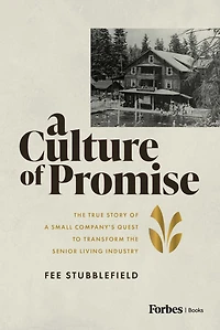 a Culture of Promise: the True Story Small Company's Quest to Transform Senior Living Industry