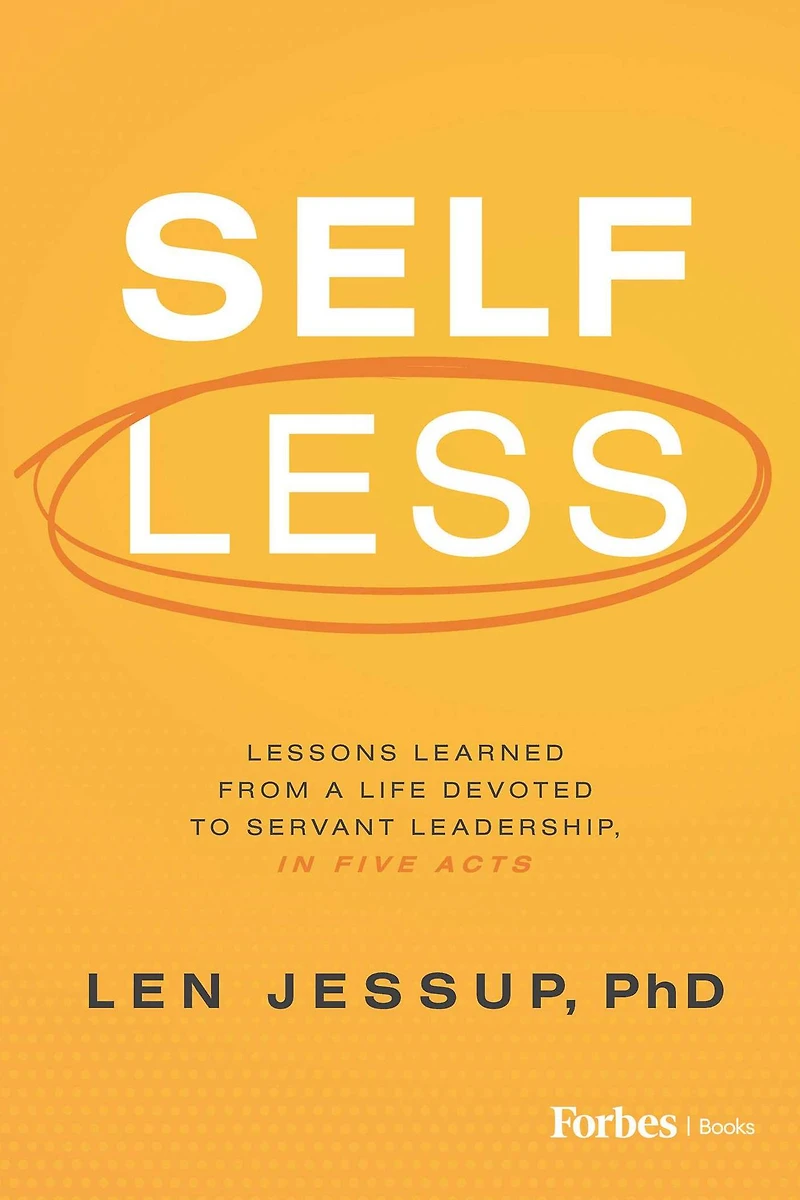 Self Less: Lessons Learned from A Life Devoted to Servant Leadership, Five Acts