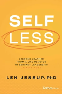 Self Less: Lessons Learned from A Life Devoted to Servant Leadership, Five Acts
