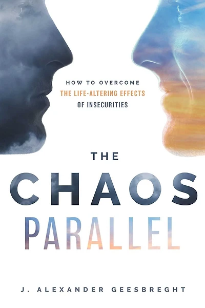 Chaos Parallel: How To Overcome The Life-Altering Effects of Insecurities