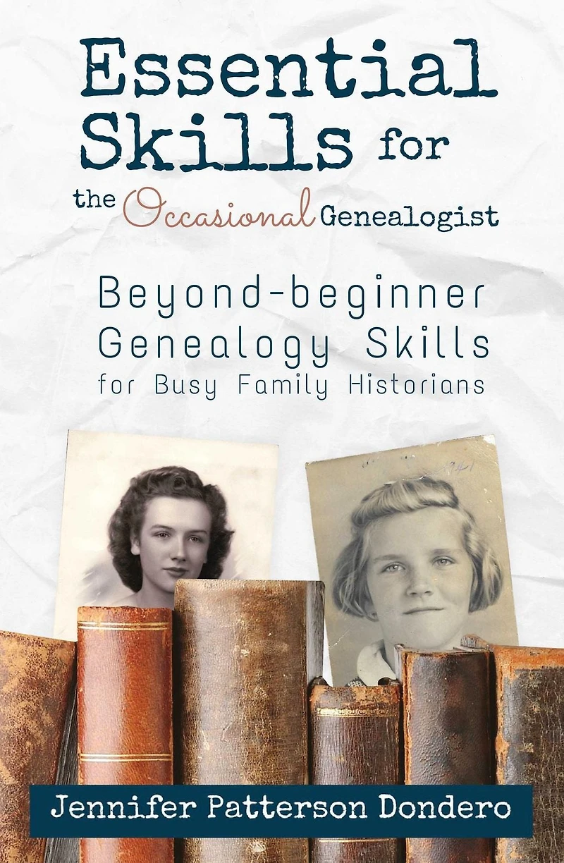 Essential Skills for The Occasional Genealogist: Beyond-beginner Genealogy Busy Family Historians