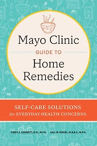 Mayo Clinic Guide to Home Remedies: Self-Care Solutions for Everyday Health Concerns