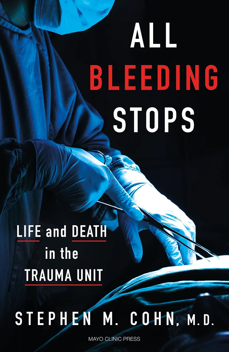 All Bleeding Stops: Life and Death the Trauma Unit