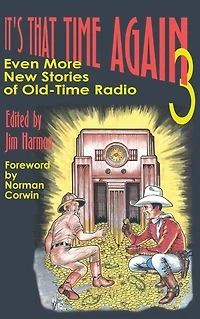 It's That Time Again 3: Even More New Stories of Old-Time Radio