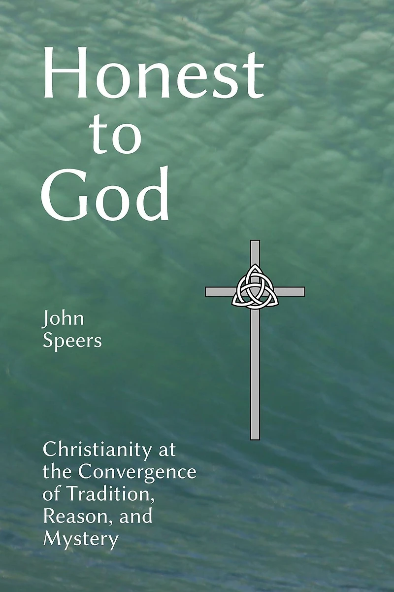 Honest to God: Christianity at the Convergence of Tradition, Reason, and Mystery