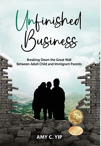 Unfinished Business: Breaking Down the Great Wall Between Adult Child and Immigrant Parents
