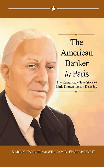 The American Banker Paris: Remarkable True Story of Little Known Nelson Dean Jay