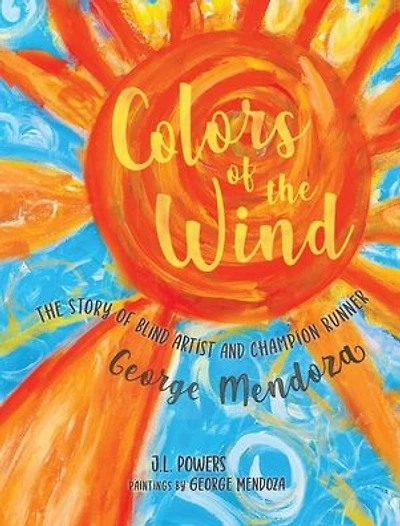 Colors of The Wind: Story Blind Artist and Champion Runner George Mendoza