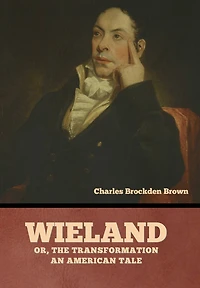 Wieland, or the Transformation, An American Tale
