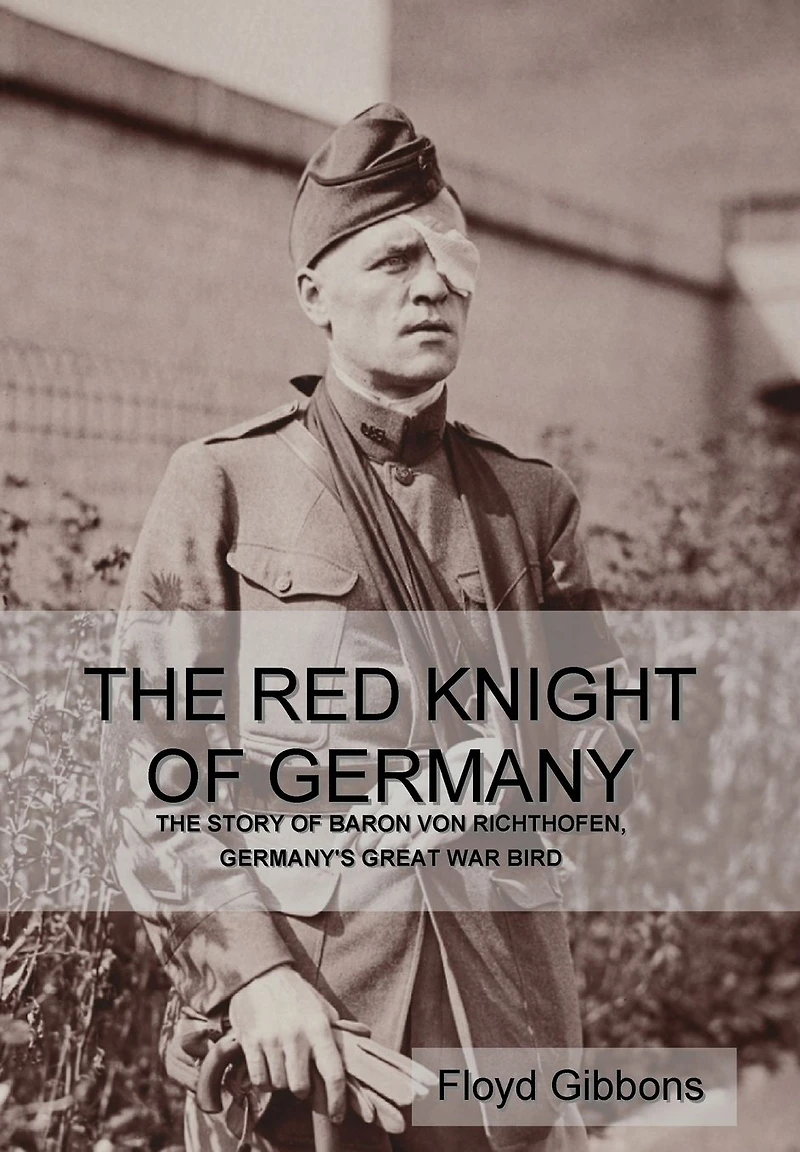 The Red Knight of Germany: Story Baron von Richthofen, Germany's Great War Bird