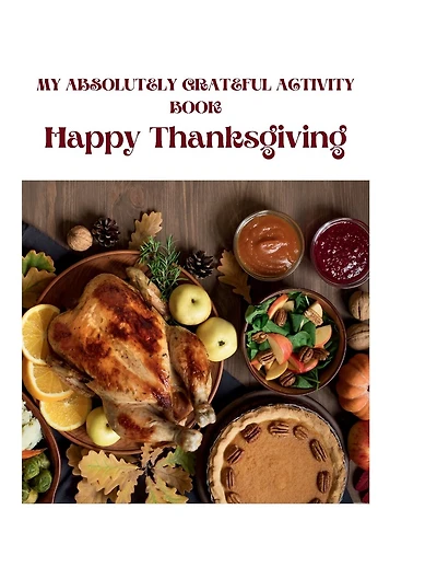 MY ABSOLUTELY GRATEFUL ACTIVITY BOOK: This Thanksgiving Holiday Coloring book comes in both colored and black and white, this book contains pages of gratitude