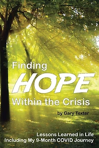 Finding Hope Within the Crisis: Lessons Learned Life Including My 9-Month COVID Journey