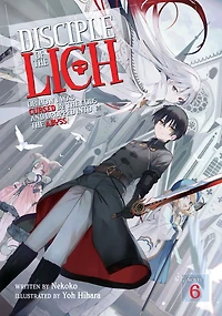 Disciple of the Lich: Or How I Was Cursed by Gods and Dropped Into Abyss! (Light Novel) Vol. 6